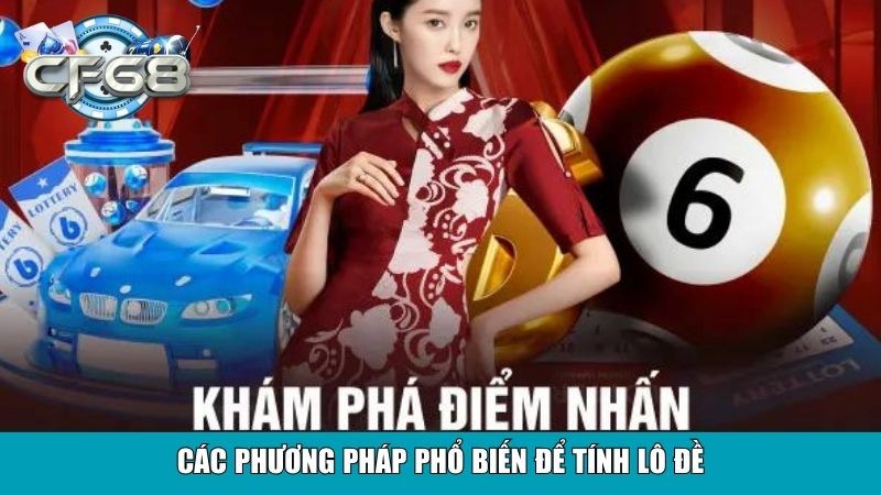 Cách Tính Lô Đề Chuẩn Xác Từ Các Chuyên Gia CF68 3 Các phương pháp phổ biến để tính lô đề