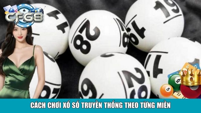 Cách chơi xổ số truyền thống theo từng miền