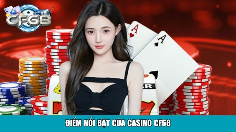 Điểm nổi bật của Casino CF68