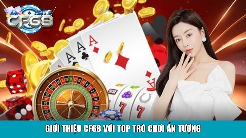 Giới Thiệu CF68 – Cổng Game Đổi Thưởng Uy Tín Hàng Đầu 2 Giới thiệu CF68 với top trò chơi ấn tượng