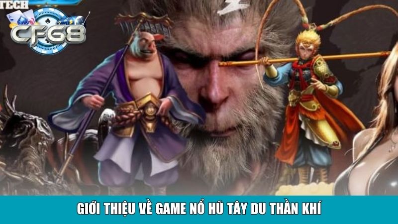 Giới thiệu về game Nổ Hũ Tây Du Thần Khí