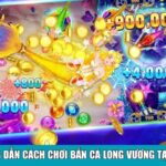 Hướng dẫn cách chơi Bắn Cá Long Vương tại CF68