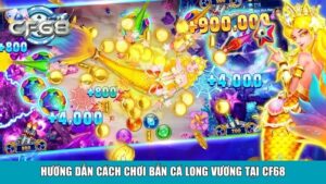 Bắn Cá Thần Rồng Tại Cf68 – Trải Nghiệm Game Đỉnh Cao