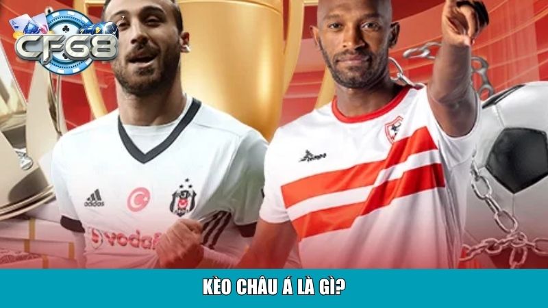 Kèo Châu Á Là Gì? Hướng Dẫn Chơi Toàn Tập Từ A Đến Z 2 Kèo châu Á là gì?