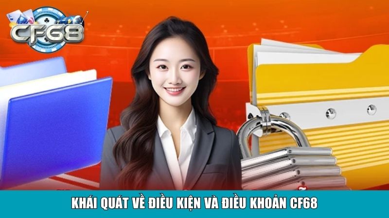 Điều Kiện Và Điều Khoản CF68: Quy Định Chơi An Toàn 1 Khái quát về điều kiện và điều khoản CF68