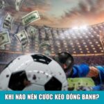 Khi nào nên cược kèo đồng banh?