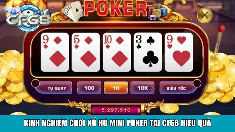 Nổ Hũ Mini Poker Tại Cf68 – Game Quay Hũ Tuyệt Đỉnh 3 Kinh nghiệm chơi nổ hũ Mini Poker tại CF68 hiệu quả