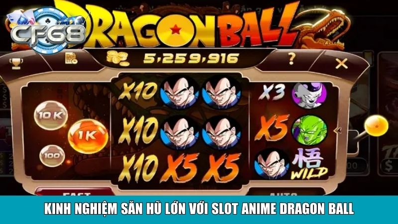 Nổ Hũ Dragon Ball Z Tại Cf68 – Quay Hũ Rinh Thưởng Khủng 4 Kinh nghiệm săn hũ lớn với slot anime Dragon Ball