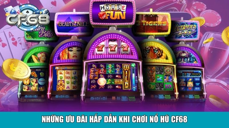 Những ưu đãi hấp dẫn khi chơi nổ hũ CF68