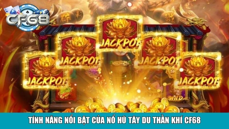 Tính năng nổi bật của Nổ Hũ Tây Du Thần Khí Cf68