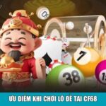 Ưu điểm khi chơi lô đề tại CF68