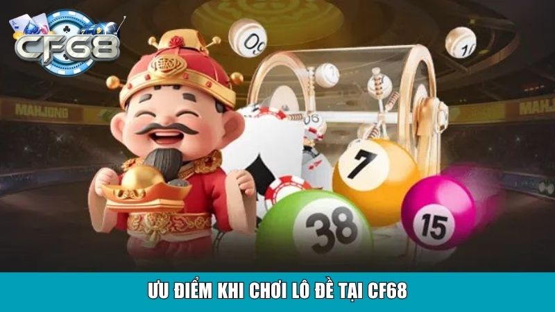 Cách Tính Lô Đề Chuẩn Xác Từ Các Chuyên Gia CF68 4 Ưu điểm khi chơi lô đề tại CF68