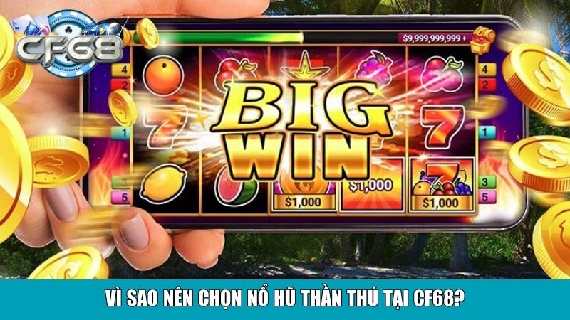 Nổ Hũ Thần Thú – Trải Nghiệm Slot Game Đỉnh Cao 4 Vì sao nên chọn Nổ Hũ Thần Thú tại Cf68?
